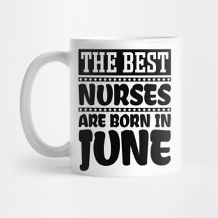 The Best Nurses Are Born In June Mug